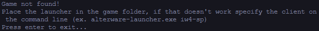 Screenshot (Game not found! Place the launcher in the game folder, if that doesn't work specify the client on the command line (ex. alterware-launcher.exe iw4-sp) Press enter to exit...)