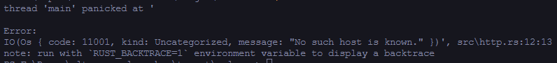Screenshot (thread 'main' panicked at 'Error: IO(Os { code: 11001, kind: Uncategorized, message: "No such host is known." })', srcttp.rs:12:13 note: run with  environment variable to display a backtrace)