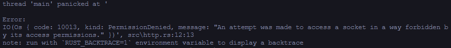Screenshot (thread 'main' panicked at 'Error: IO(Os { code: 10013, kind: PermissionDenied, message: "An attempt was made to access a socket in a way forbidden by its access permissions." })', srcttp.rs:12:13 note: run with  environment variable to display a backtrace)